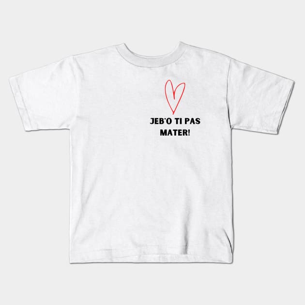 Jebo ti pas mater Kids T-Shirt by ZdravieTees